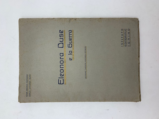 Eleonora Duse e la guerra. Lettere inedite, ricordi, episodi
